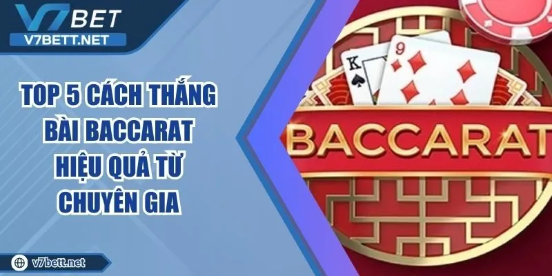 Top 5 Cách Thắng Bài Baccarat