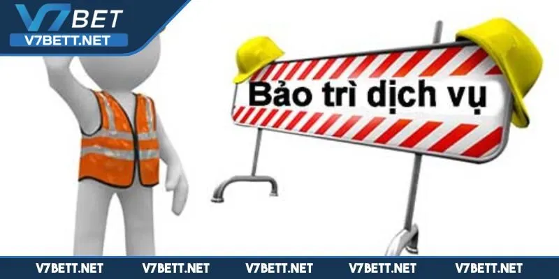 Những lưu ý quan trọng trong thời gian bảo trì V7BET